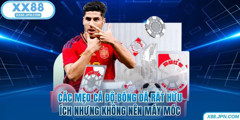 Mẹo Cá Độ Bóng Đá - Tổng Hợp Mẹo Bất Bại Từ Cao Thủ XX88 7 Các mẹo cá độ bóng đá rất hữu ích nhưng không nên máy móc