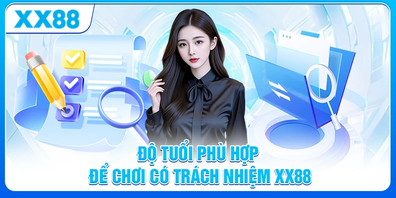 Chơi có trách nhiệm XX88 - Lợi ích cho người chơi an toàn 5 Độ tuổi phù hợp để chơi có trách nhiệm XX88