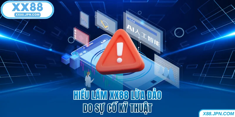 XX88 Lừa Đảo - Kiểm Chứng Hàng Loạt Tin Đồn Thất Thiệt 6 Hiểu lầm XX88 lừa đảo do sự cố kỹ thuật