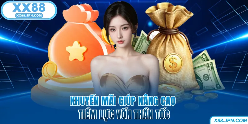 Nạp Tiền XX88 Nhanh Và An Toàn 100% Dành Cho Người Mới 8 Khuyến mãi giúp nâng cao tiềm lực vốn thần tốc