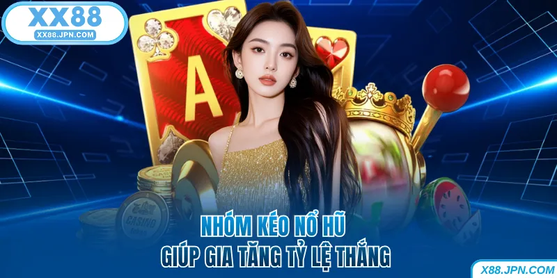 Nhóm Kéo Nổ Hũ - Bí Kíp Săn Jackpot Tiền Tỷ Tại XX88 5 Nhóm kéo nổ hũ giúp gia tăng tỷ lệ thắng